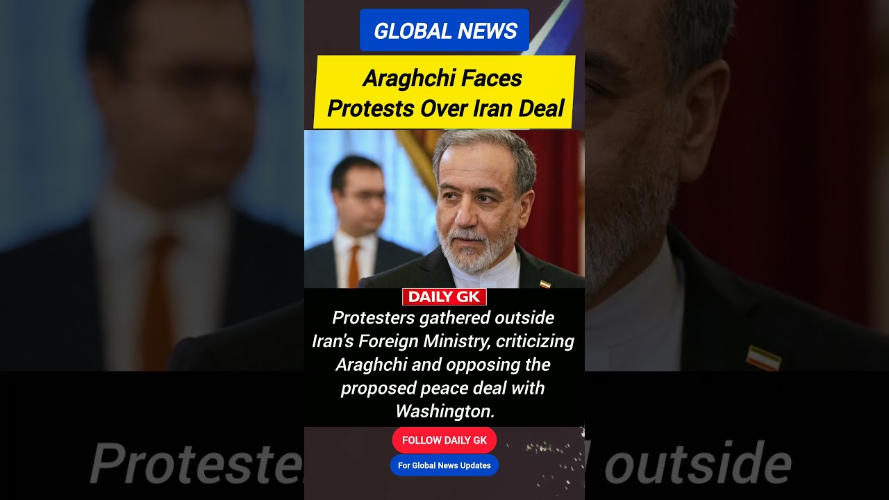 Iran FM Araghchi Faces Backlash as Protests Erupt Over Proposed US-Iran Peace Deal