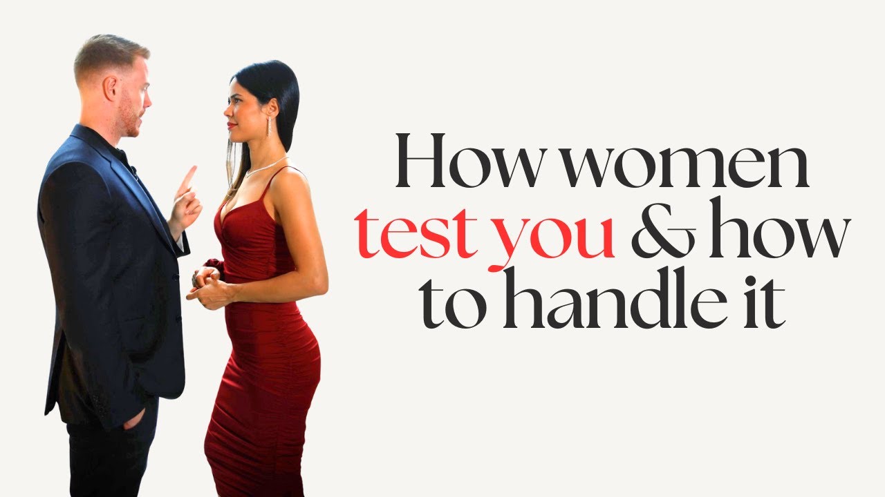 How Women Test You & How To Handle It