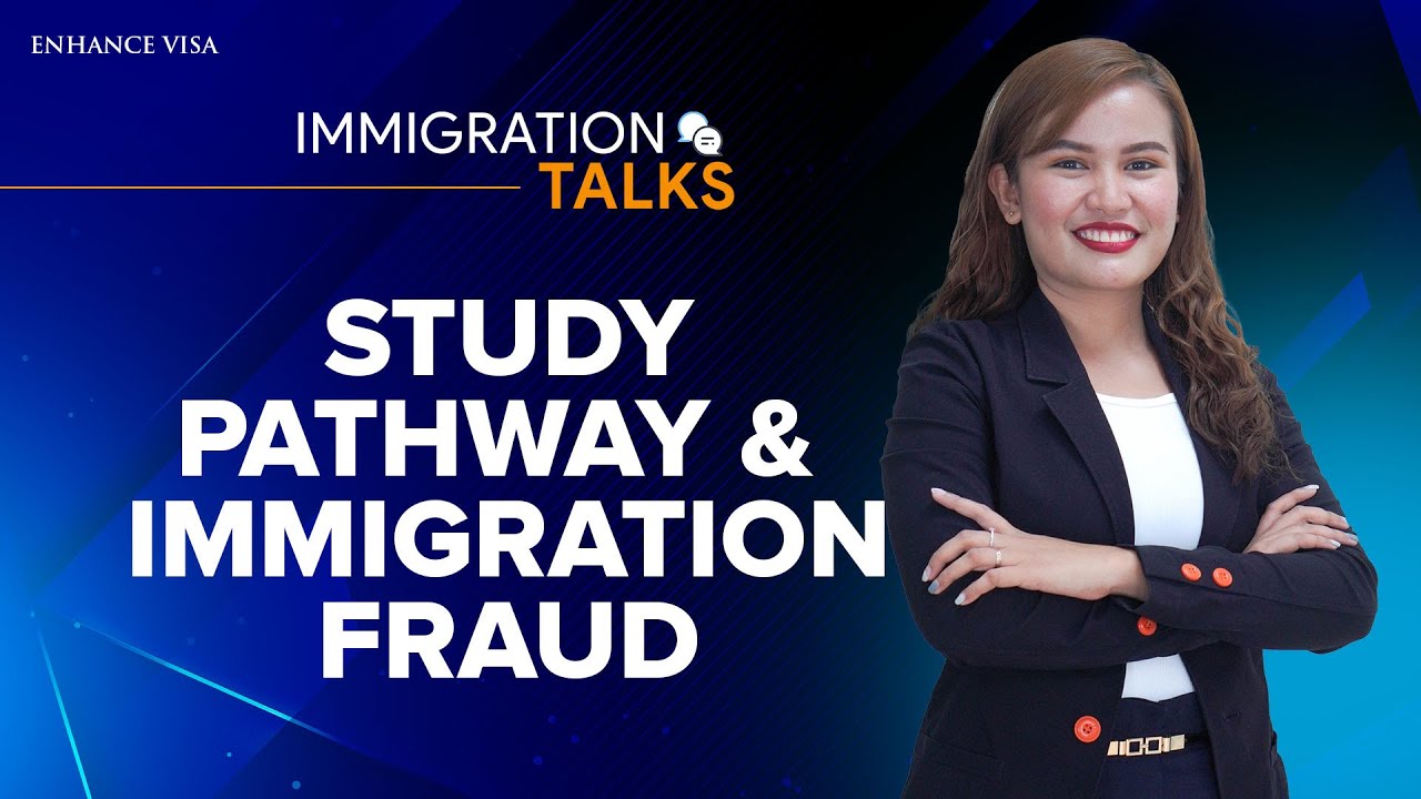 IMMIGRATION TALKS #23:  STUDY PATHWAY AND IMMIGRATION FRAUD