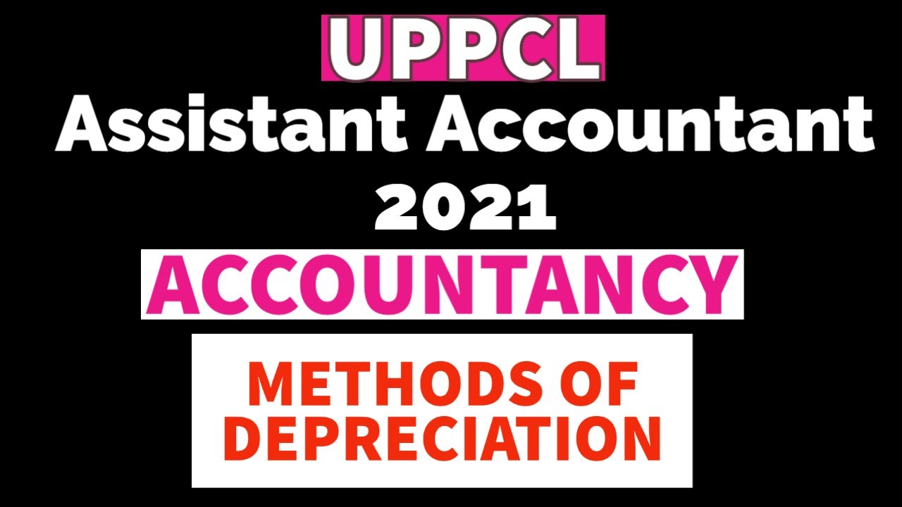 UPPCL ASSISTANT ACCOUNTANT 2021 || METHODS OF DEPRECIATION || DEPRECIATION ACCOUNTING || ACCOUNTANCY