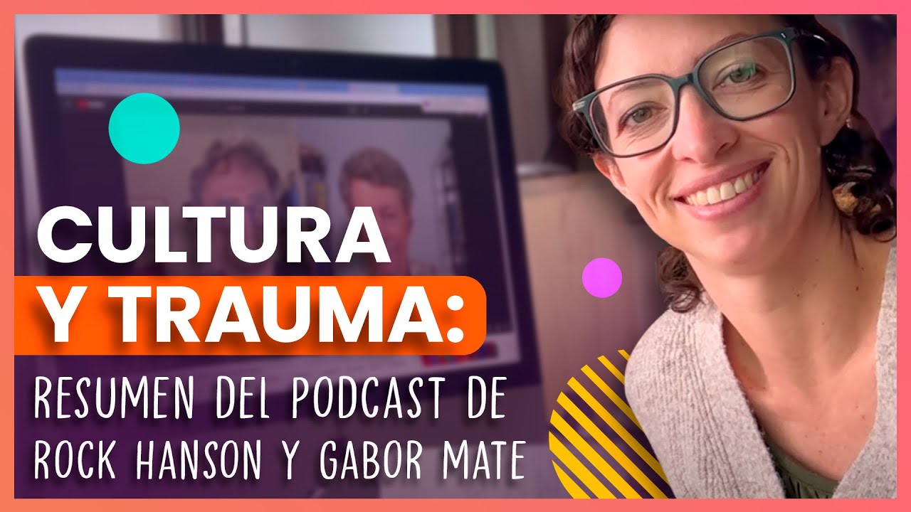 La cultura y el trauma - Resumen del podcast de Rick Hanson con Gabor Mate