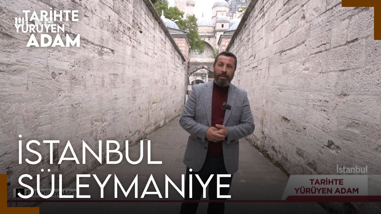 Tarihte Yürüyen Adam - Süleymaniye | 25 Mayıs 2024