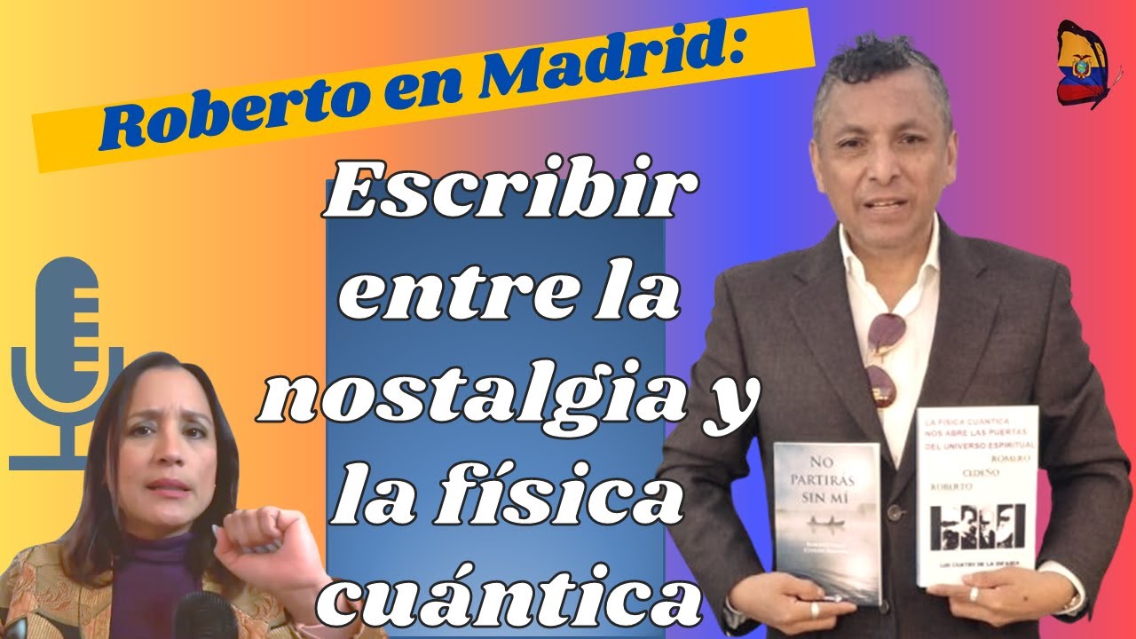 2x17 Roberto en Madrid: Escribir entre la nostalgia y la física cuántica 🇪🇨✈️🇪🇸