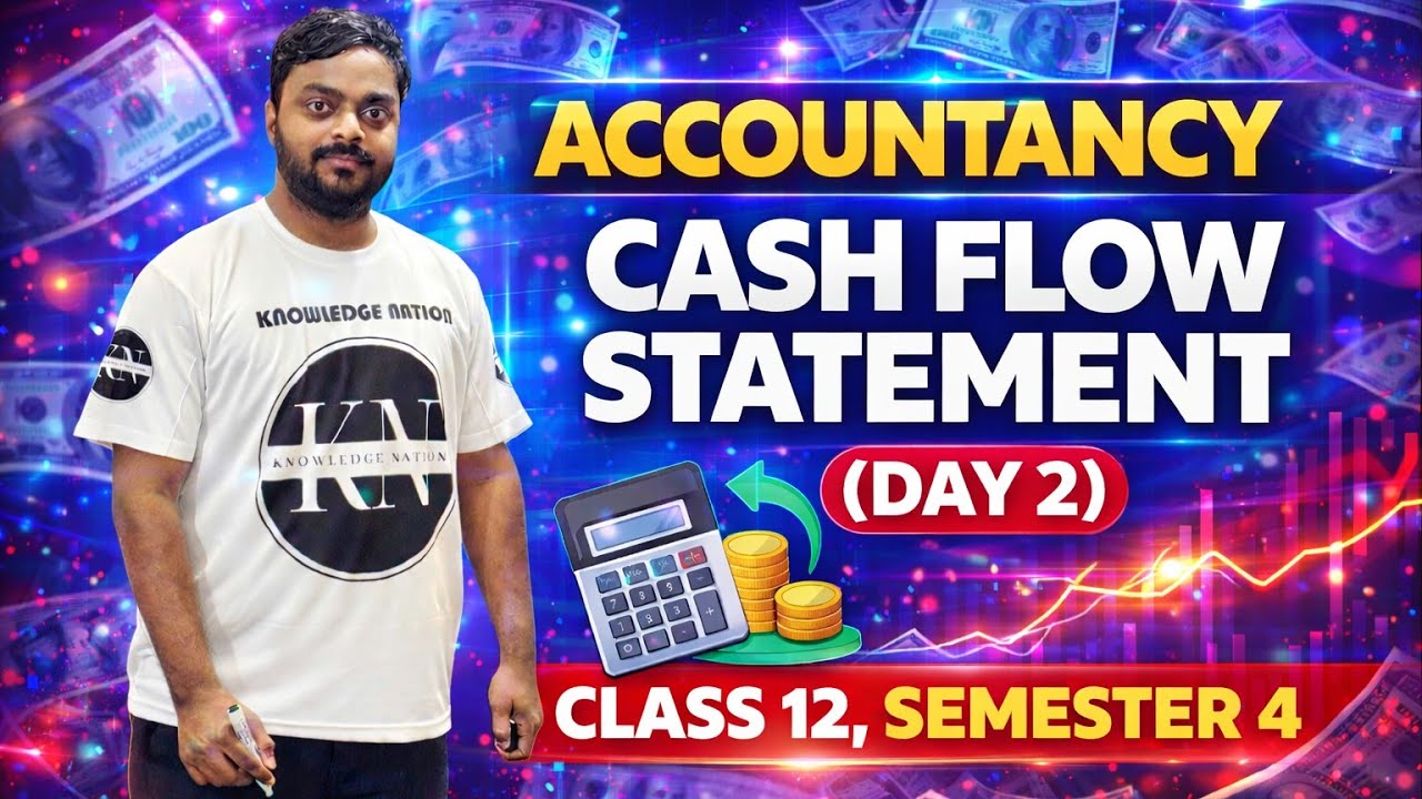 CASH FLOW STATEMENT (DAY 2) | CLASS 12 | ACCOUNTANCY | SEMESTER 4 