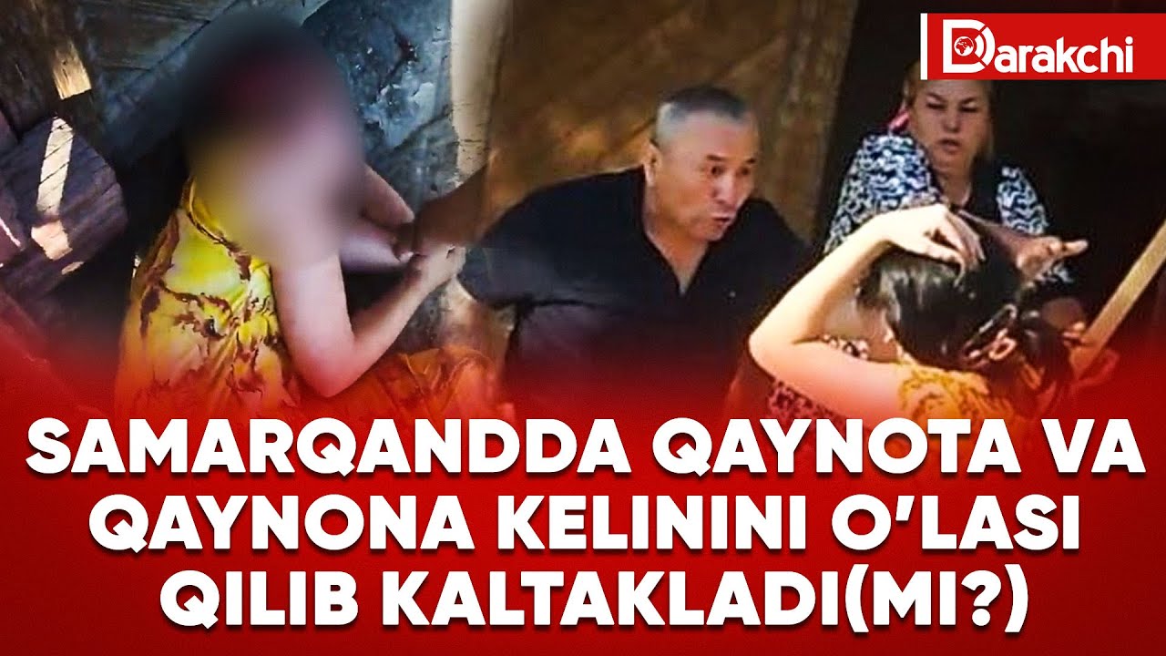 SAMARQANDDA QAYNOTA VA QAYNONA KELININI O’LASI QILIB KALTAKLADI(MI?)