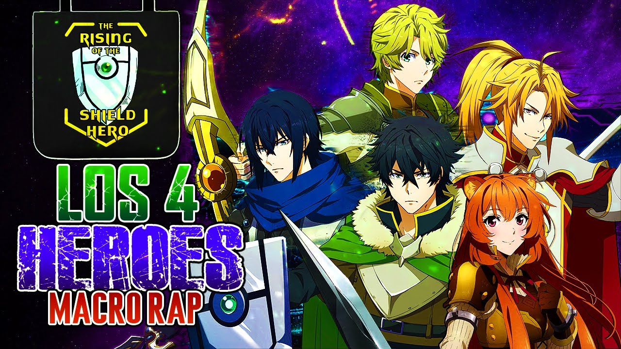 LOS 4 HEROES-MACRO RAP||THE RISING OF THE SHIELD HERO||CSK FLOW Ft.Kawlet,Nozi,Felicity & Incognita