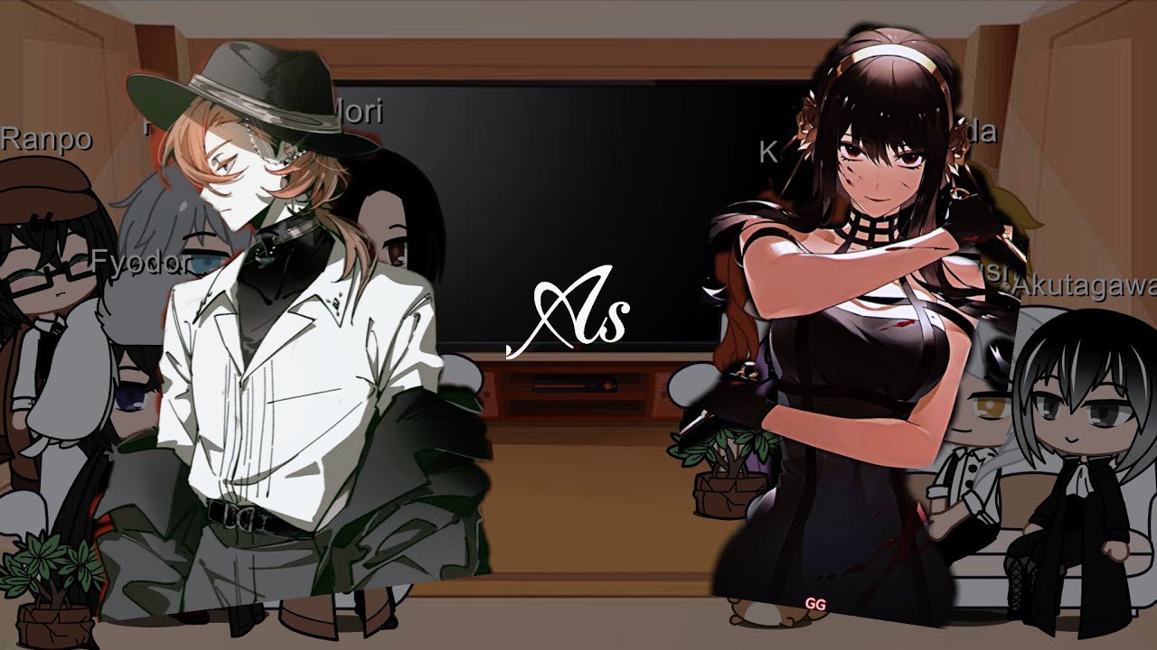 Bsd react to Chuuya as Yor/ Loid x Yor / Soukoku ( Dazai x Chuuya )