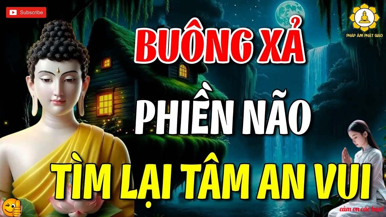 Phật Dạy Buông Xả Phiền Não – Tìm Lại Tâm An Giữa Cuộc Sống Xô Bồ, Để Khó Khăn Nào Cũng Vượt Qua