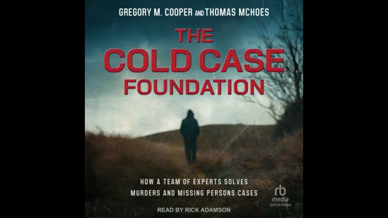 Cold Case Foundation: How a Team of Experts Solves Murders and Missing Persons Cases