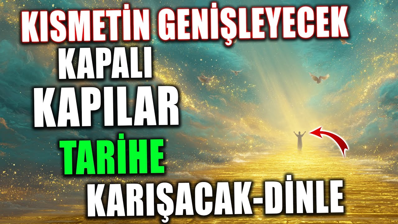 Kapalı Kapılar Açılacak, Kısmetin Genişleyecek!