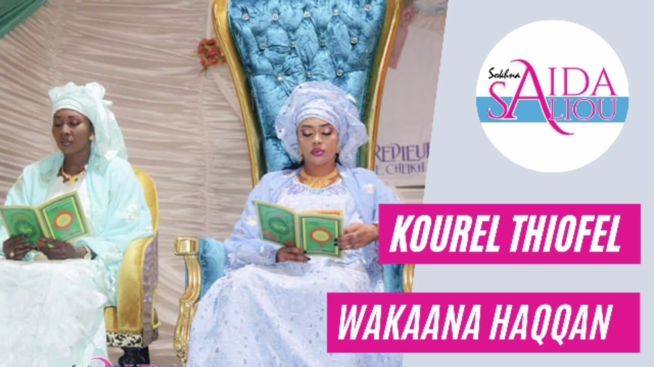 WAKAANA HAQQANE PAR SERIGNE SALIOU JAZBU KOUREL THIOFEL WAKEUR SOKHNA AIDA SALIOU