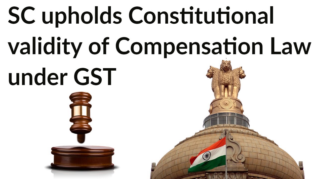 Supreme Court upholds GST Compensation to States Act as constitutionally valid, Current Affairs 2018