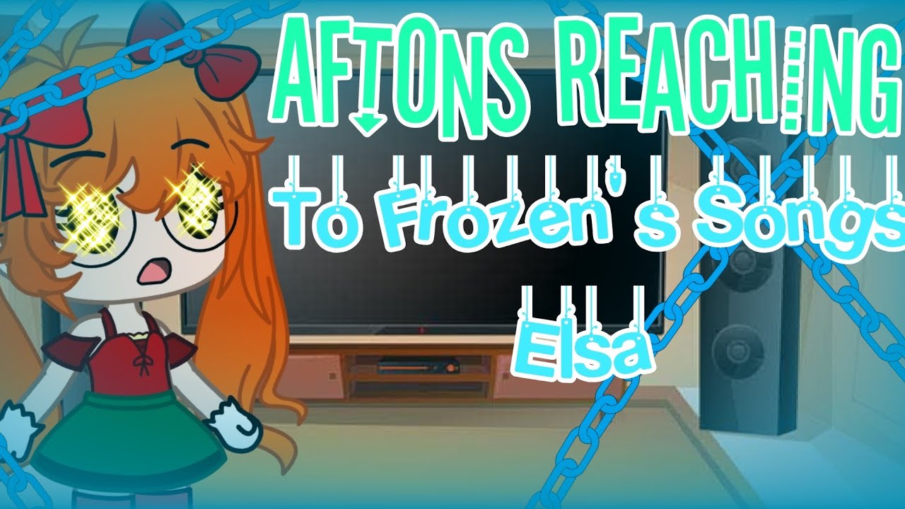 Afton Family reaching to Frozen's song (Elsa)  { GachaClubFNAF }