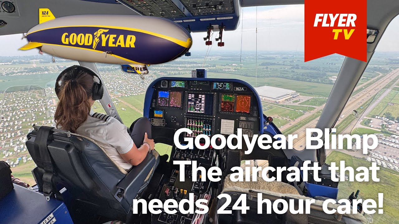 Goodyear Blimp - Flying the gentle giant that needs 24 hour care