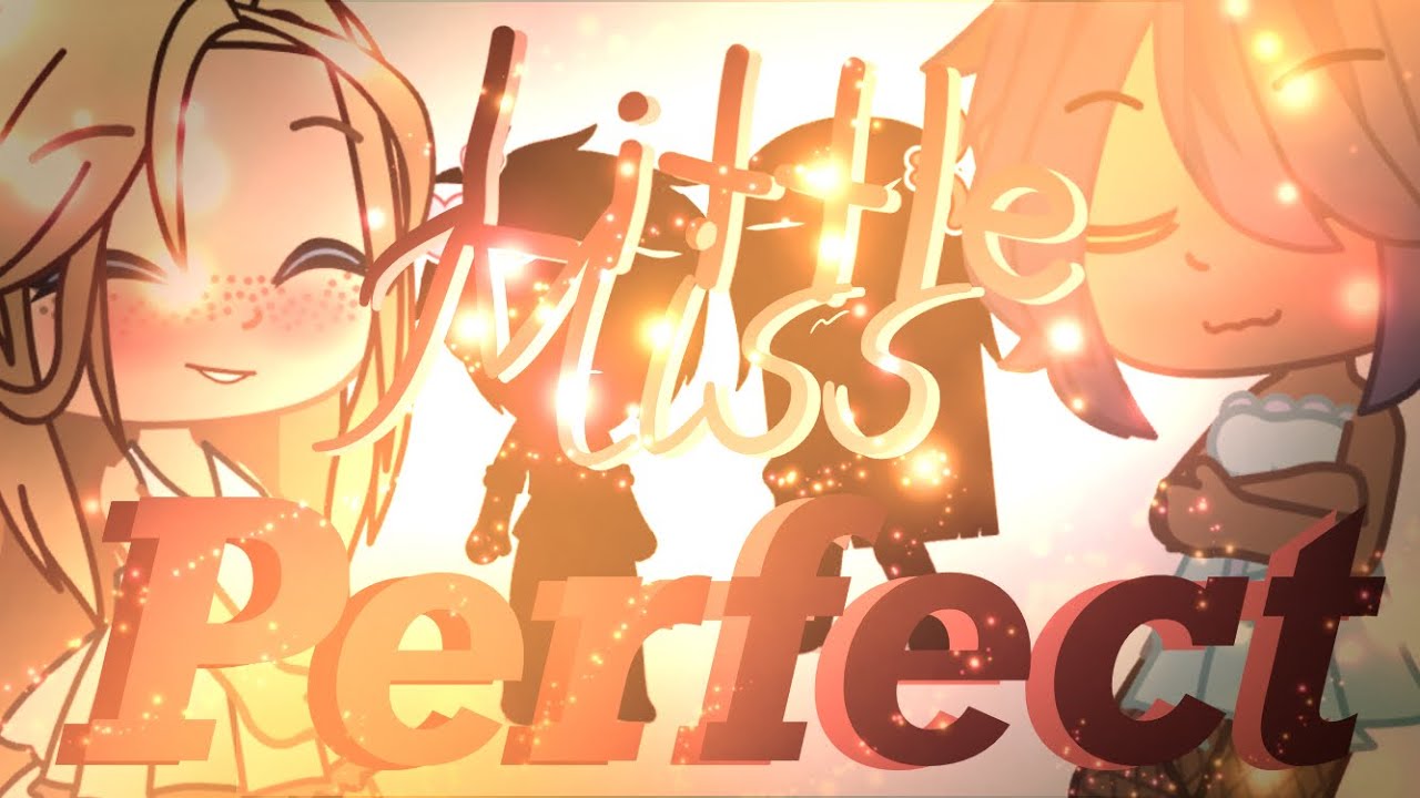 Little Miss Perfect • Gcmv • ⚠️¿Flashing? & ?Shaking¿⚠️ • ~ {Please watch, Audio included} ~