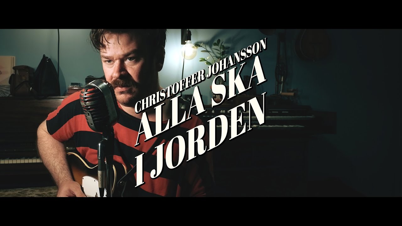 Christoffer Johansson - Alla Ska i Jorden