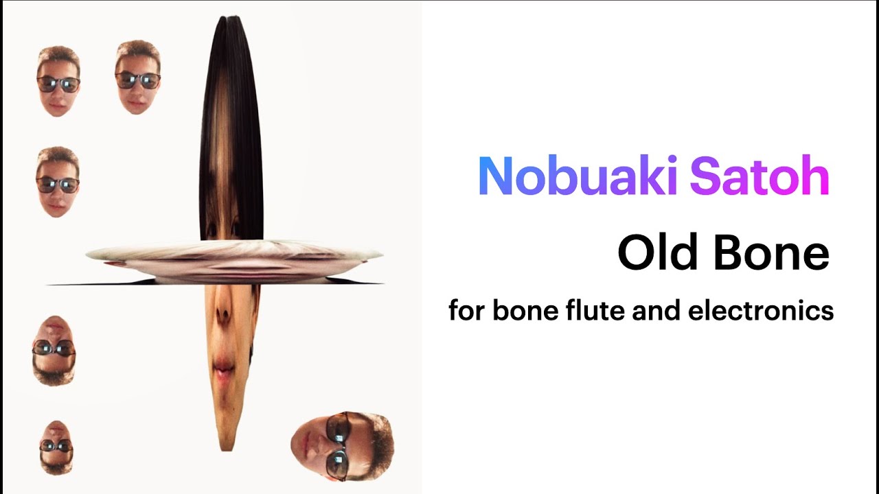 Nobuaki Satoh: Old Bone, for Bone Di, Dizi, Bone Xiao and Electronics