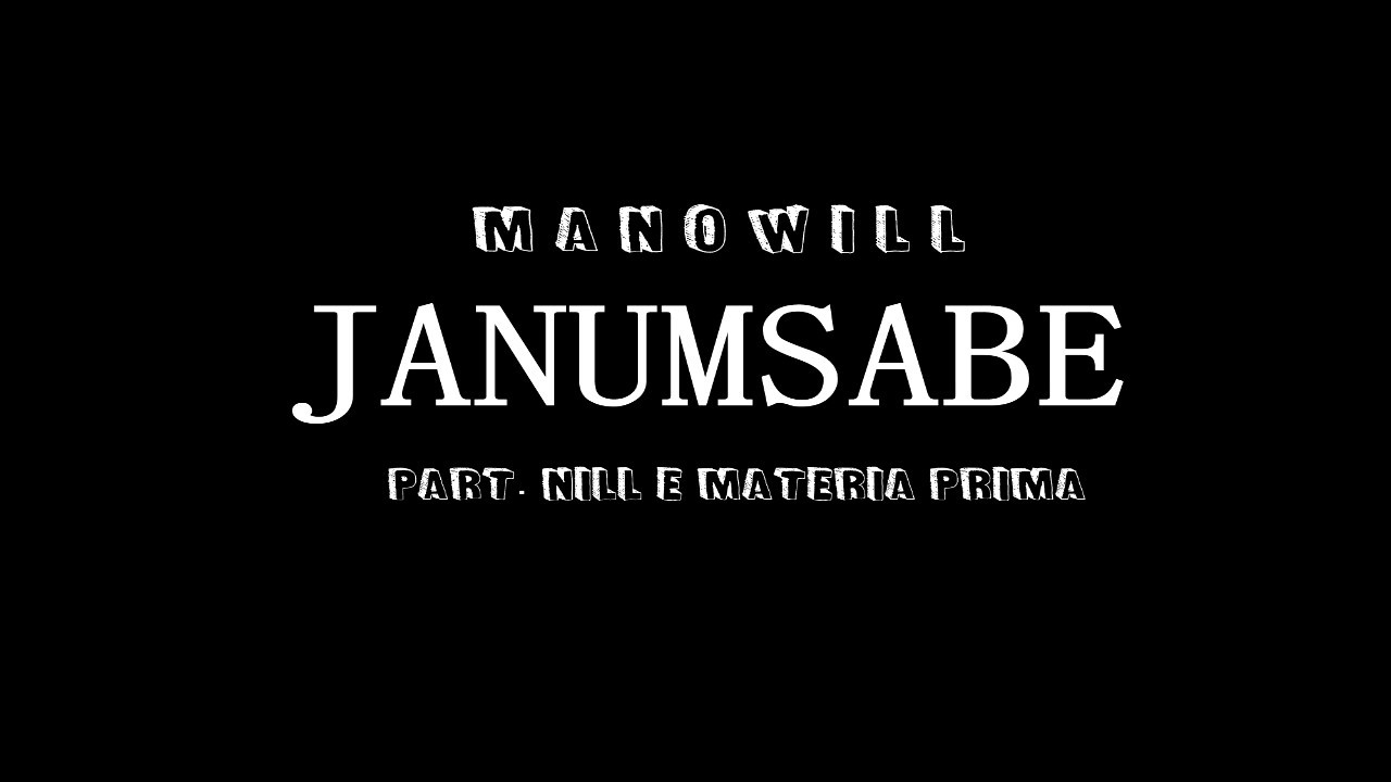 ManoWill - Janumsabe part. niLL e Matéria Prima