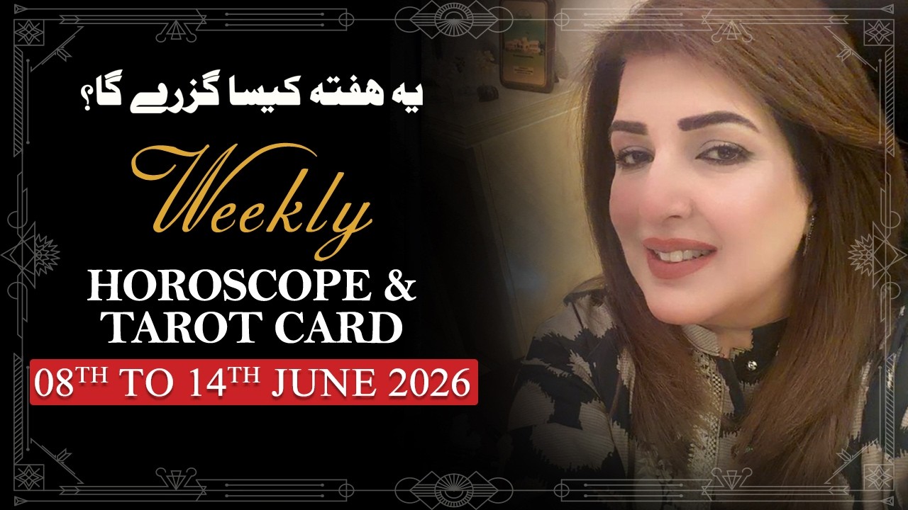 Weekly Horoscope From 08th to 14th June 2026, Ye Hafta kaisa Rahe Ga, Tarot Card, Sadia Arshad