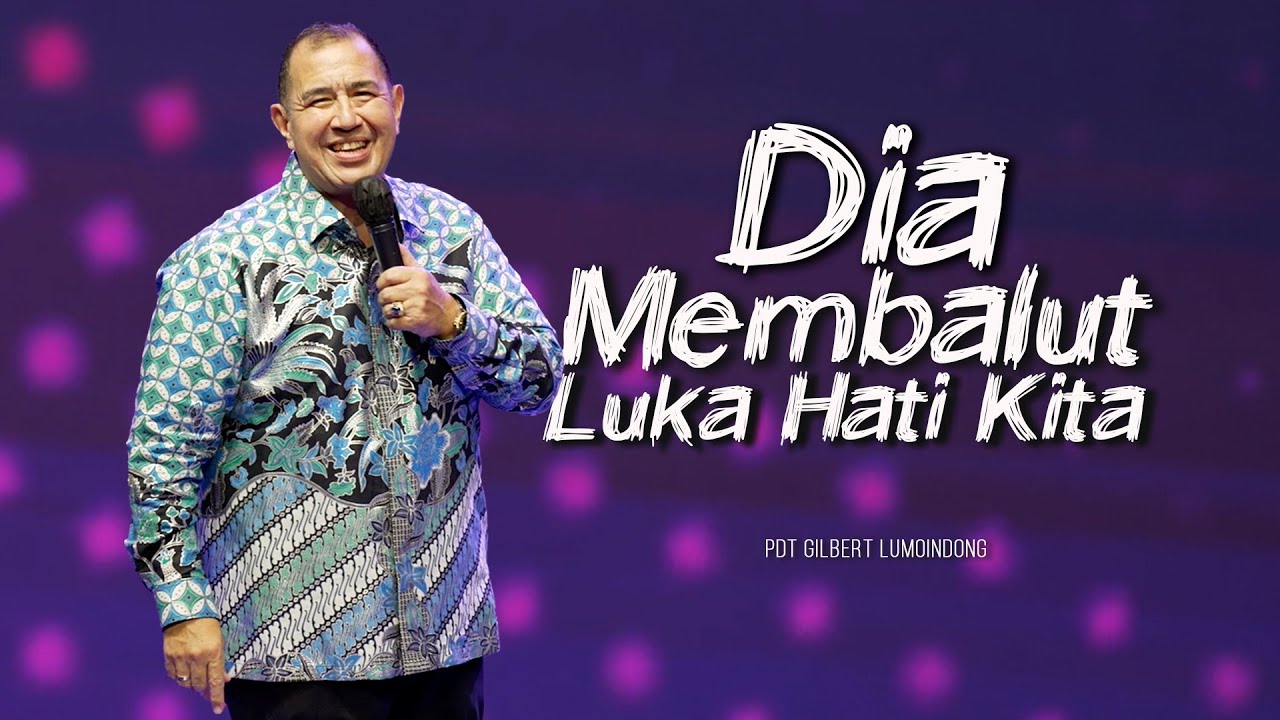 KHOTBAH PENDETA GILBERT LUMOINDONG - DIA MEMBALUT LUKA HATI KITA