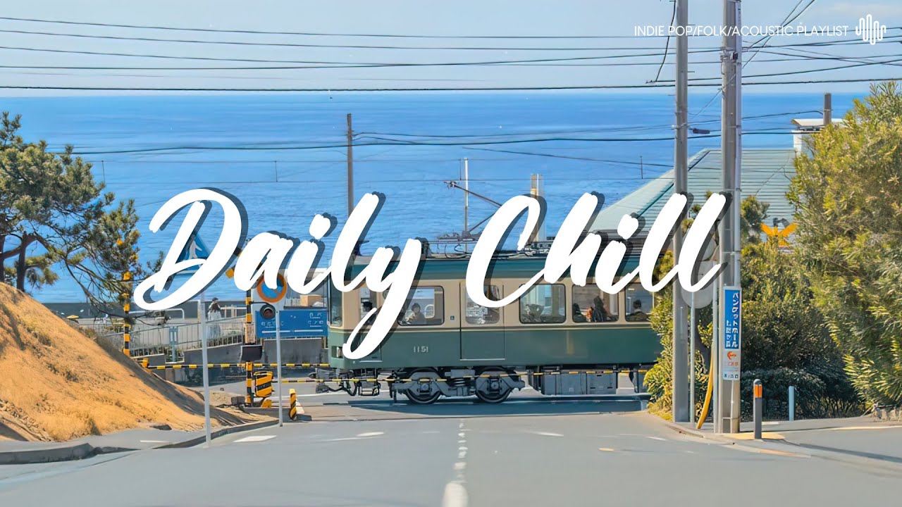 Daily Chill | New Indie Folk Alternative Compilation | Best may Indie Playlist