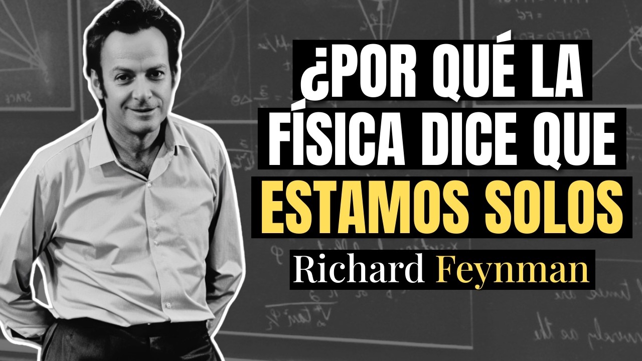 Por Qué la Física DIce que estamos Completamente SOLOS? La ÚLTIMA advertencia de Richard Feynman