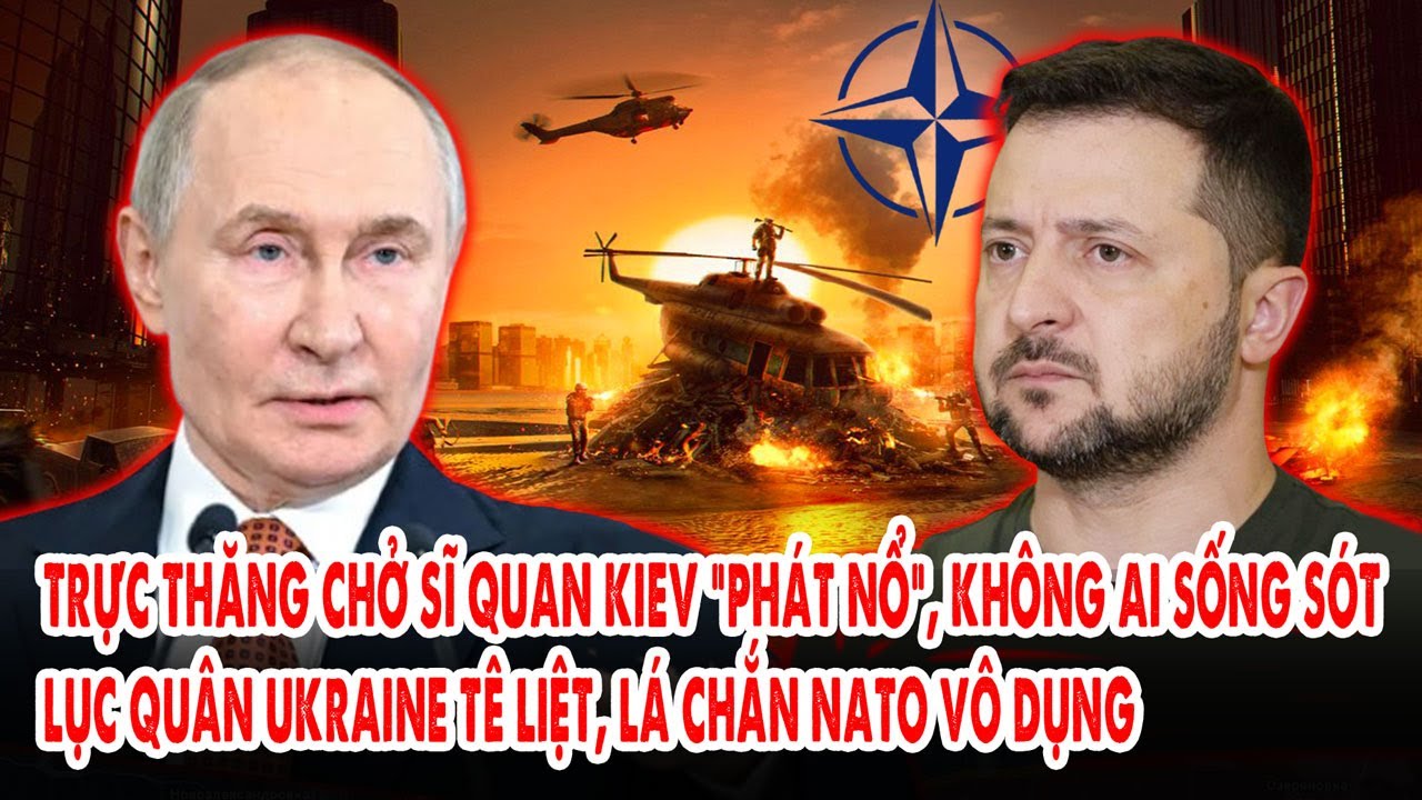 Trực thăng chở sĩ quan Kiev “phát nổ”, không ai sống sót: Lục quân Ukraine tê liệt, NATO vô dụng
