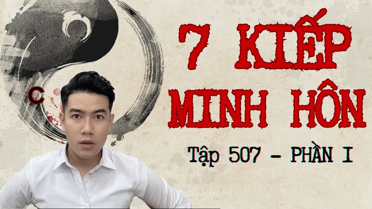 CHUYỆN MA CHÚ 3 DUY | TẬP 507: 7 KIẾP MINH HÔN - THẦY 7 (Phần 1)
