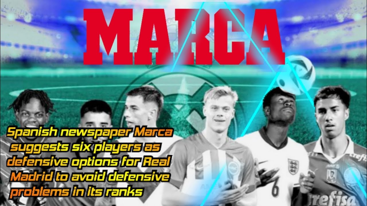 Spanish newspaper Marca suggests six players as defensive options for Real Madrid