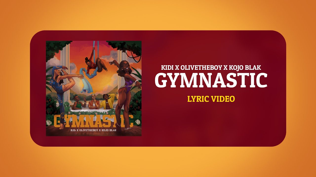  Gymnastic - KiDi ft. Olivetheboy & KOJO BLAK - (Lyric Video)