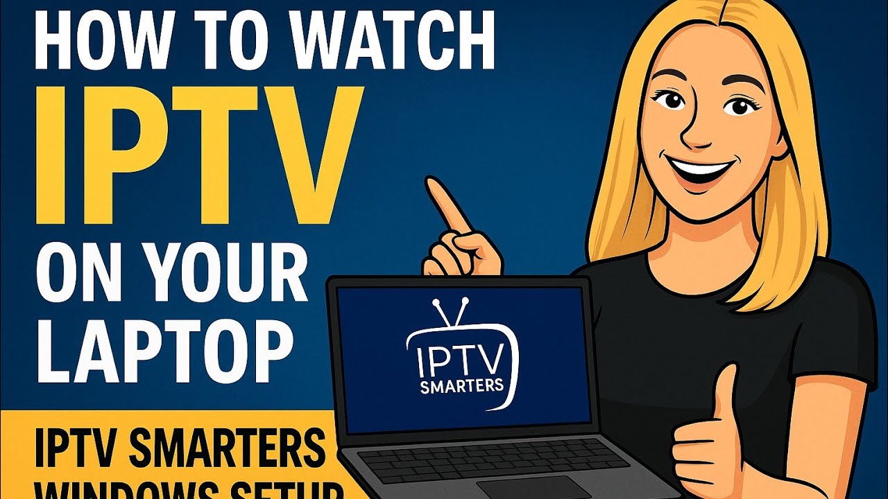 How to Watch IPTV on Your Laptop (Windows) with IPTV Smarters &ndash; Full Setup Guide 2025