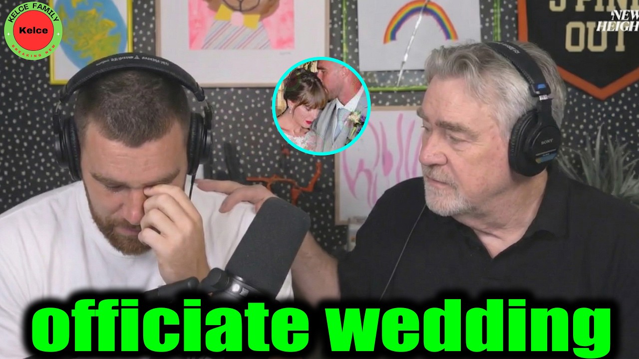 Travis Kelce was moved when Dad Ed Kelce agreed to officiate Taylor Swift's wedding on Podcast