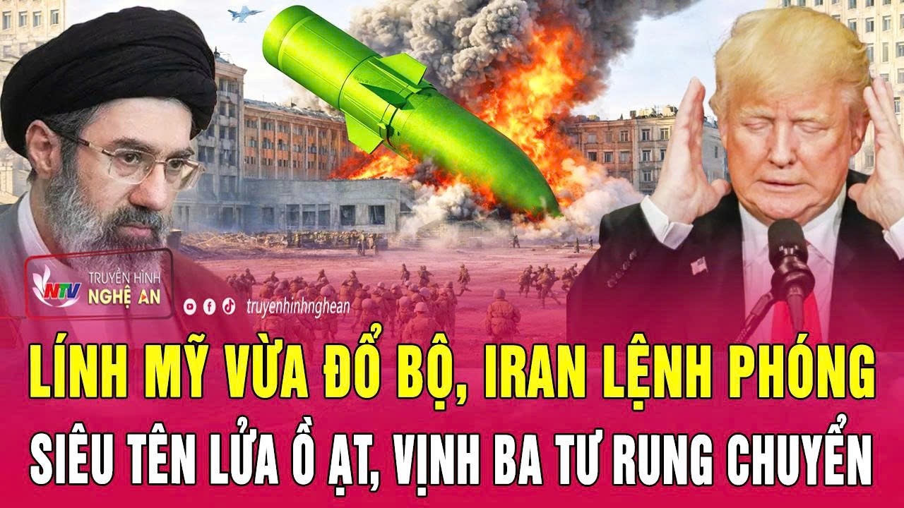 Điểm n&oacute;ng thế giới: L&iacute;nh Mỹ vừa đổ bộ, Iran lệnh ph&oacute;ng si&ecirc;u t&ecirc;n lửa ồ ạt, Vịnh Ba Tư rung chuyển
