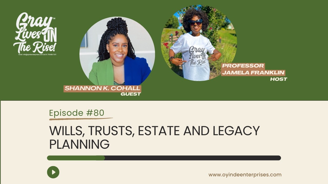 GRAY LIVES ON THE RISE Episode 80:Wills, Trusts, Estate and Legacy Planning