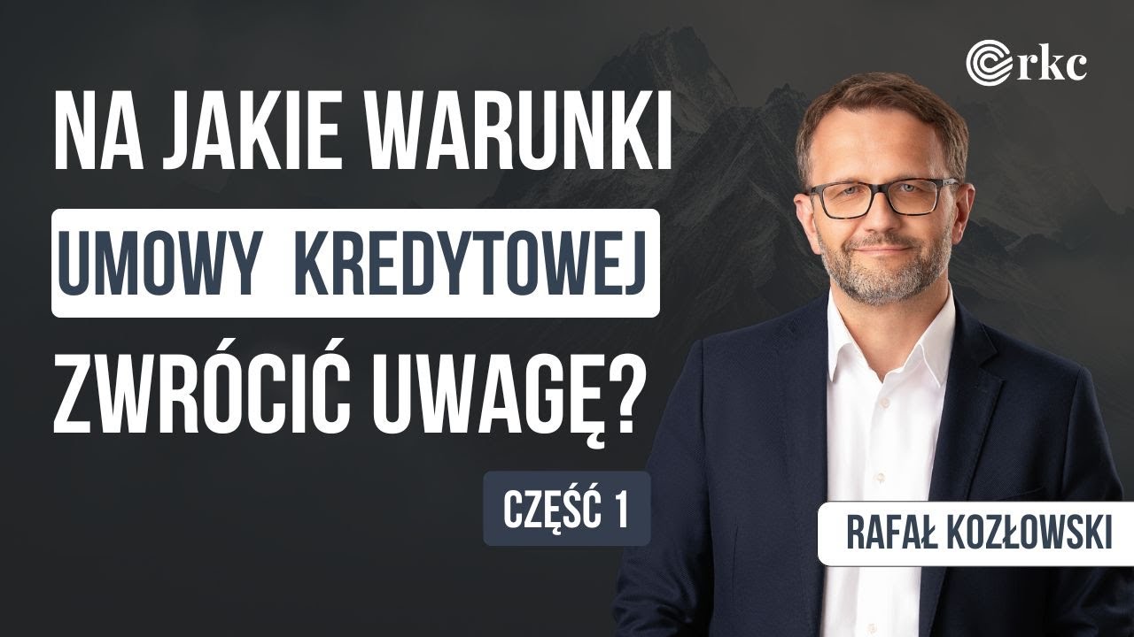 Na jakie warunki umowy kredytowej zwrócić uwagę? | Część 1