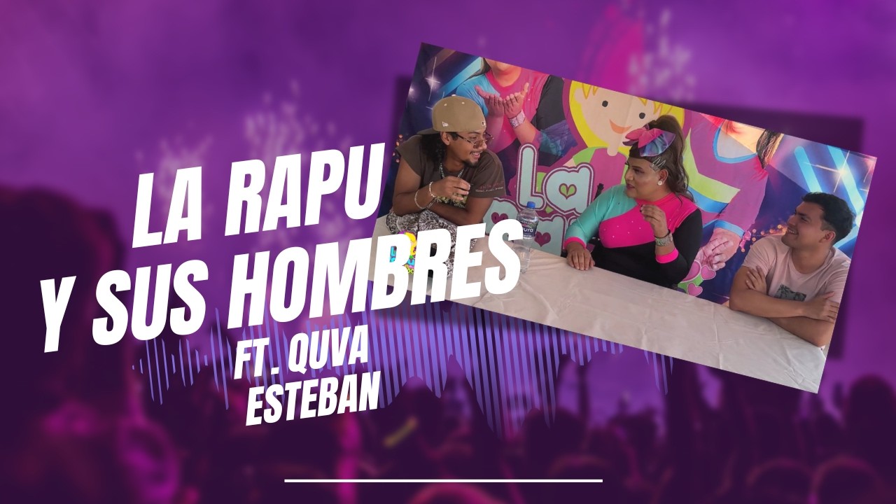 LA RAPU Y SUS HOMBRES FT ESTEBAN Y QUVA / EP 4 / TEM 2026