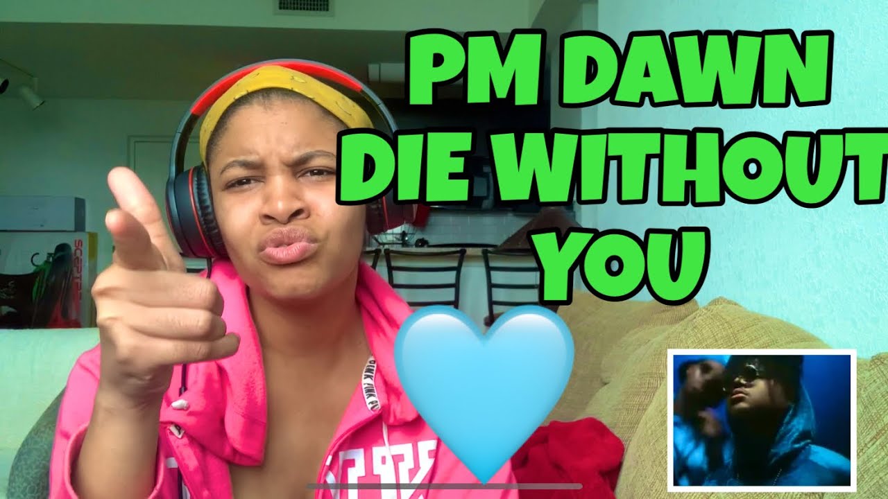 PM DAWN “ I’D DIE WITHOUT YOU “ REACTION