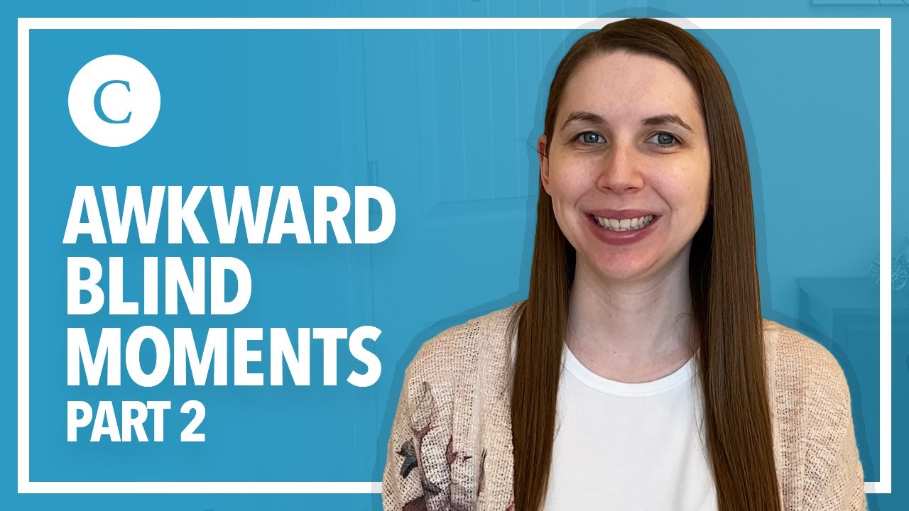Awkward Blind Moments | Part 2: A Collection of Embarrassing Stories