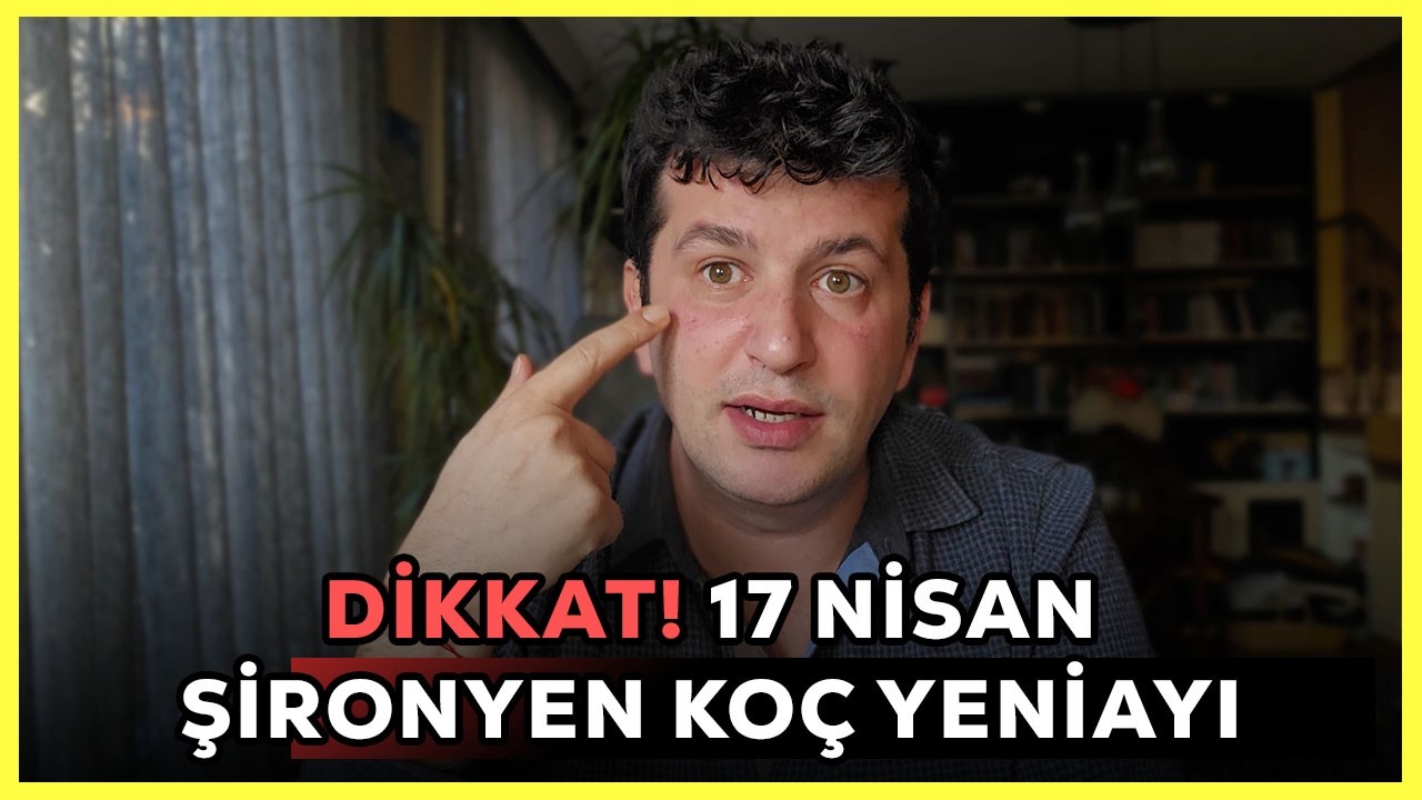 DİKKAT!! 17 NİSAN ŞİRONYEN KO&Ccedil; YENİAYI - KIRILDIĞIN YERDEN İYİLEŞİRSİN!