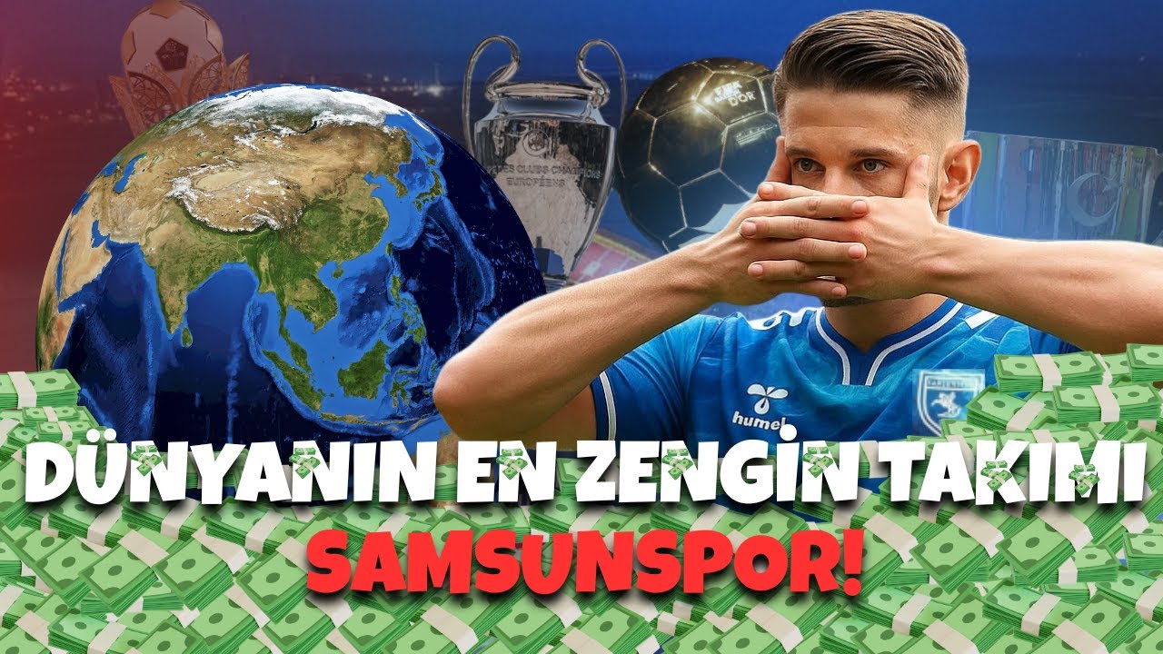 SAMSUNSPOR’U DÜNYANIN EN ZENGİN TAKIMI YAPTIM! (1 Milyar € Transfer Bütçesi)