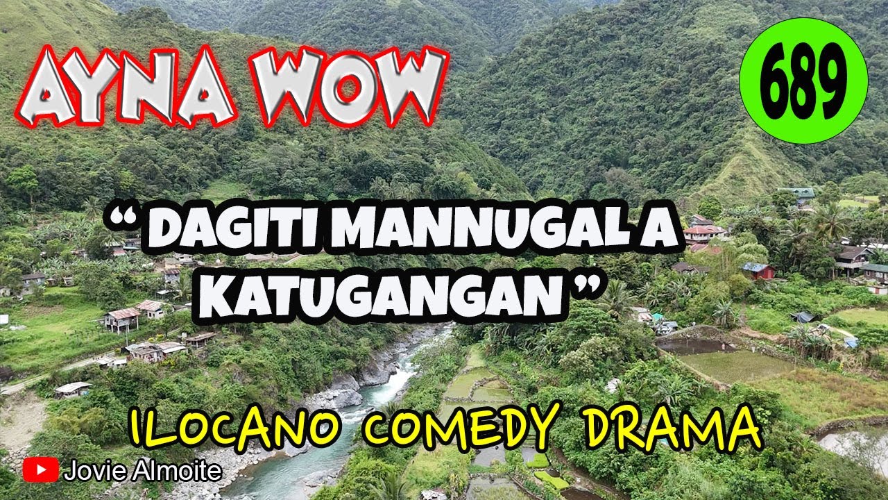 DAGITI MANNUGAL A KATUGANGAN | AYNA WOW 689 | ILOCANO COMEDY DRAMA | Jovie Almoite