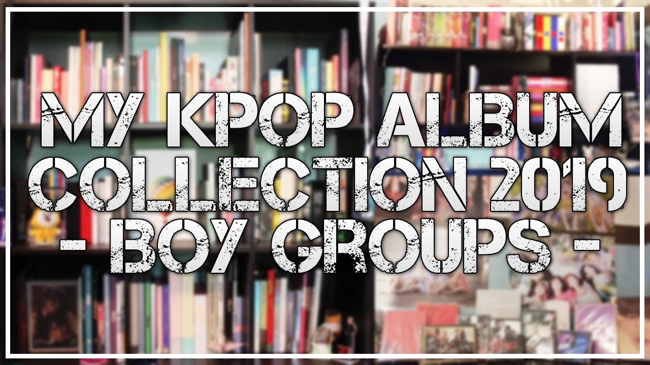 My KPOP Album Collection: Part 2 - Boy Groups