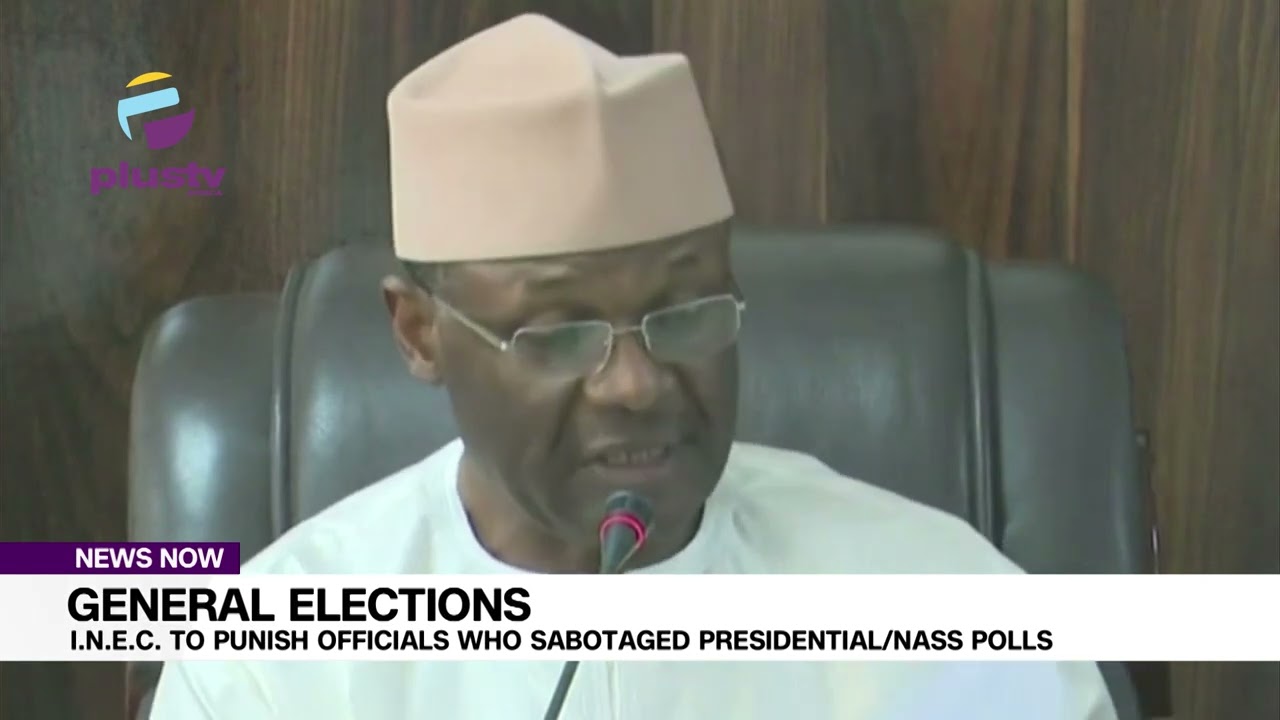General Elections: INEC To Punish Officials Who Sabotaged Presidential/NASS Polls
