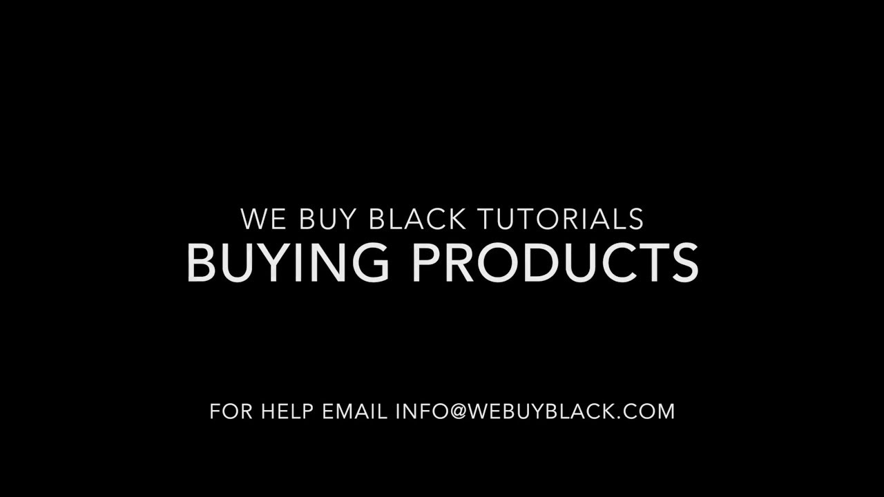 Buying Products: We Buy Black Tutorials