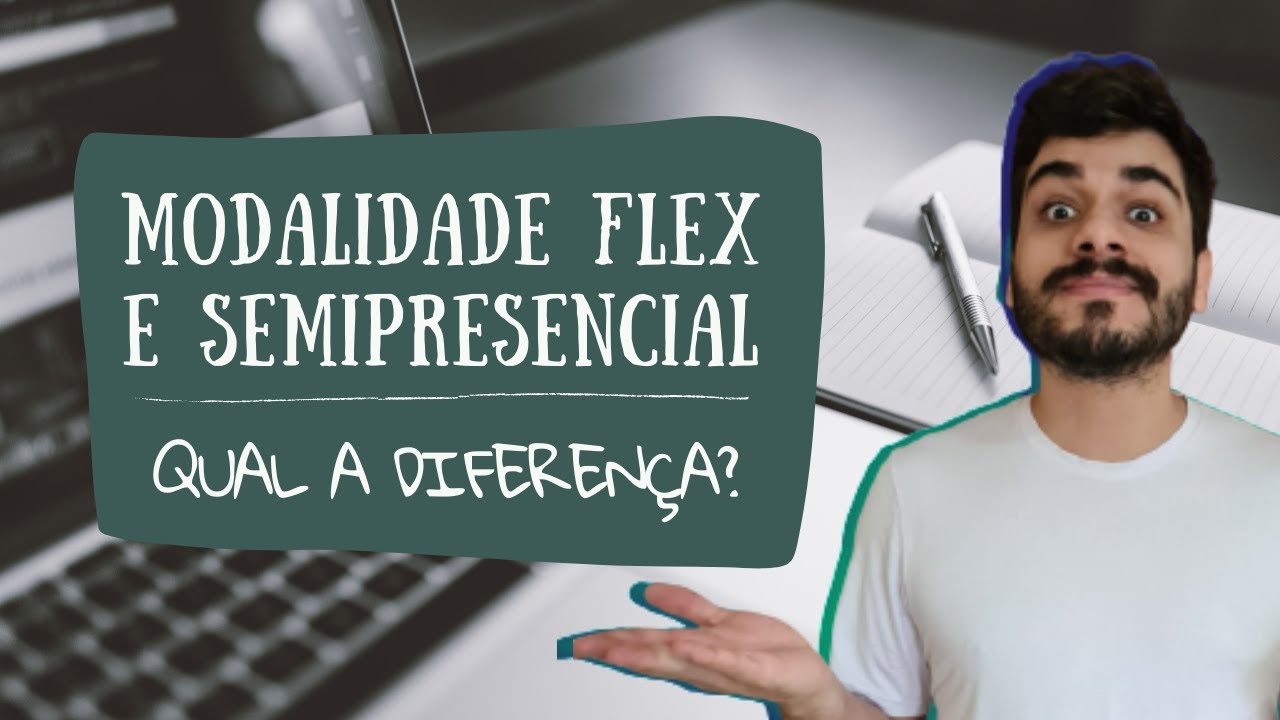 MODALIDADE FLEX E SEMIPRESENCIAL | Qual a diferen&ccedil;a?