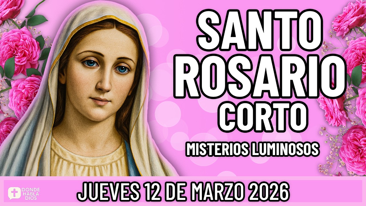 SANTO ROSARIO CORTO DE HOY Jueves 12 de Marzo 🙏 Misterios Luminosos🙏 Rosario a la Virgen María