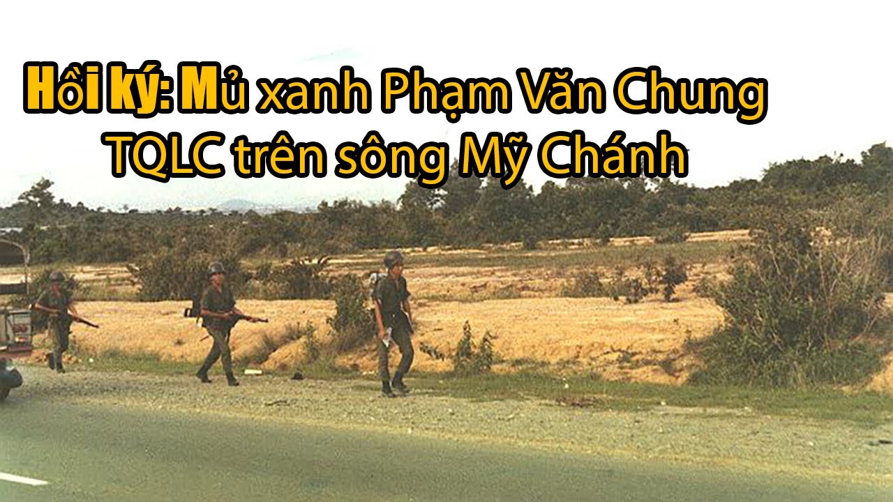 HỒI KÝ MŨ XANH PHẠM VĂN CHUNG | Hồi Ký Miền Nam VN
