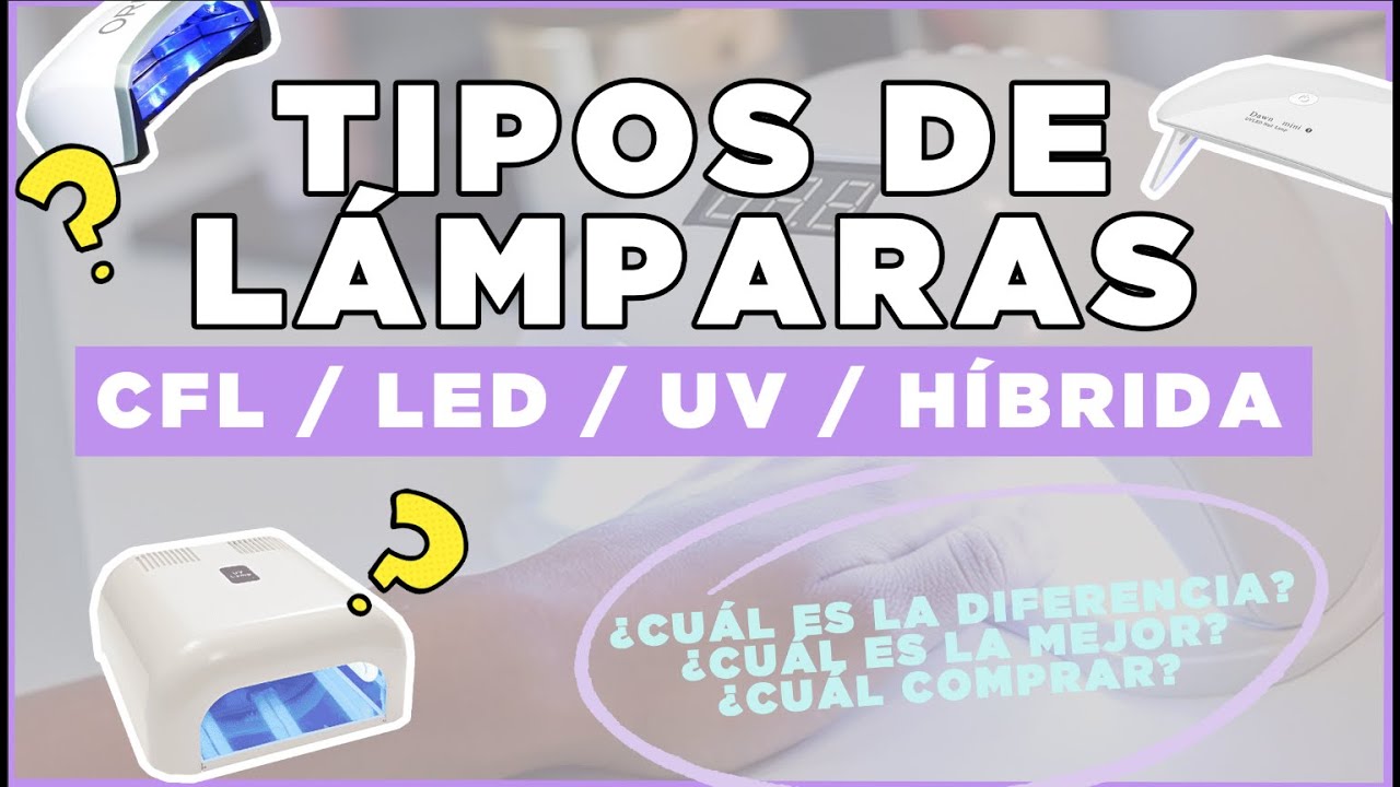 ¡Todo sobre las lámparas de uñas! ¿UV / LED / CFL / HÍBRIDAS? ¿Cuál es la diferencia?