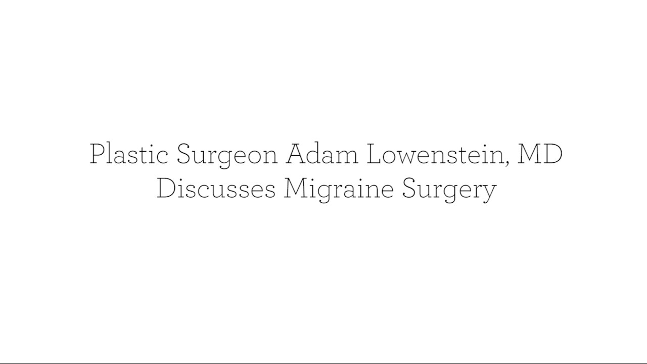 Dr. Adam Lowenstein discusses migraine surgery for headache pain relief