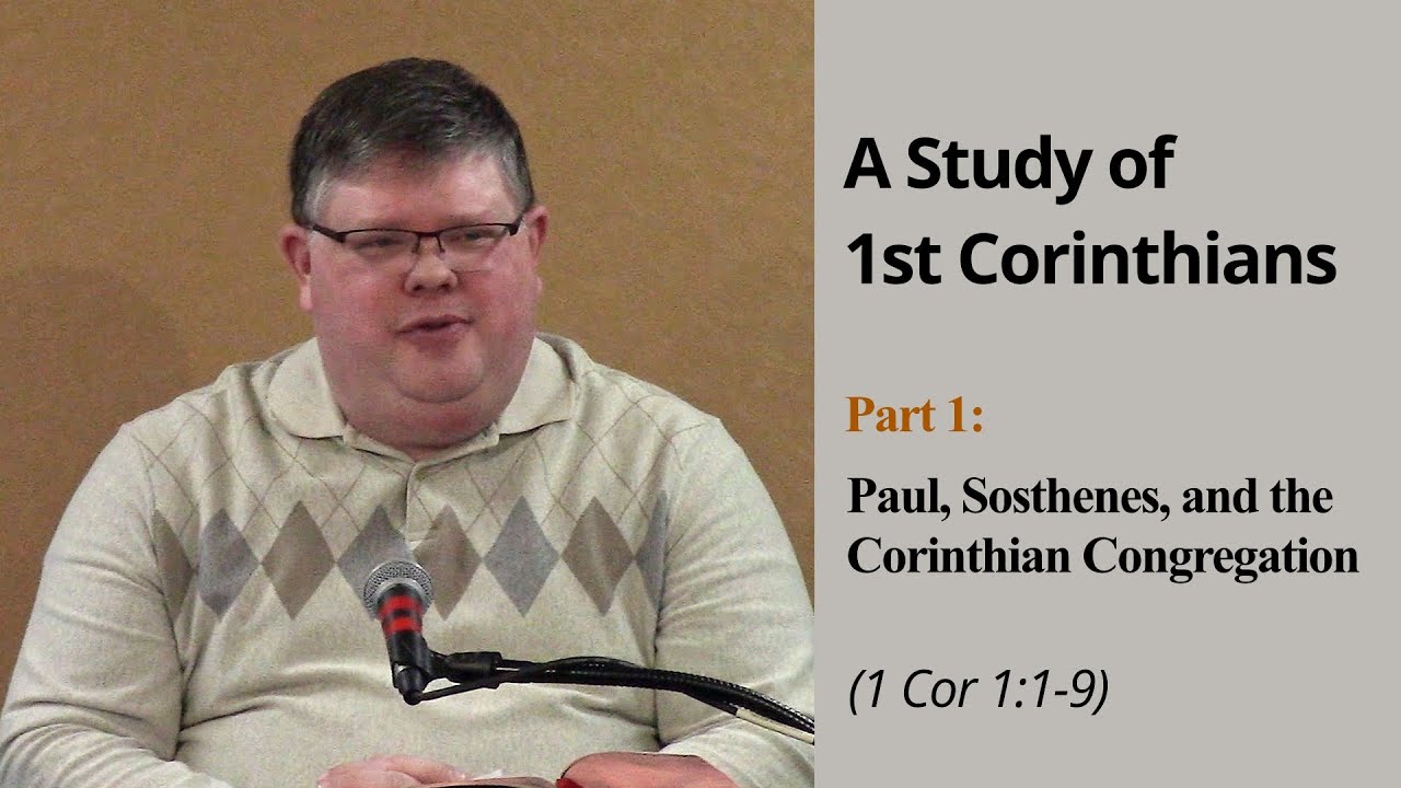 1 Corinthians, Part 1: An Introduction to Paul, Sosthenes, and the Corinthian Congregation (1:1-9)